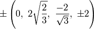 \pm \left(0,\ 2{\sqrt  {{\frac  {2}{3}}}},\ {\frac  {-2}{{\sqrt  {3}}}},\ \pm 2\right)