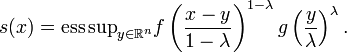 s(x)={\mathop  {{\mathrm  {ess\,sup}}}}_{{y\in {\mathbb  {R}}^{{n}}}}f\left({\frac  {x-y}{1-\lambda }}\right)^{{1-\lambda }}g\left({\frac  {y}{\lambda }}\right)^{{\lambda }}.