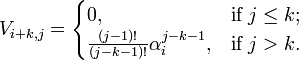 V_{{i+k,j}}={\begin{cases}0,&{\text{if }}j\leq k;\\{\frac  {(j-1)!}{(j-k-1)!}}\alpha _{i}^{{j-k-1}},&{\text{if }}j>k.\end{cases}}