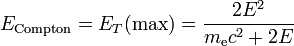 E_{{{\text{Compton}}}}=E_{T}({\text{max}})={\frac  {2E^{2}}{m_{{{\text{e}}}}c^{2}+2E}}