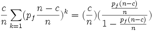 {\frac  {c}{n}}\sum _{{k=1}}(p_{f}{\frac  {n-c}{n}})^{{k}}=({\frac  {c}{n}})({\frac  {{\frac  {p_{f}(n-c)}{n}}}{1-{\frac  {p_{f}(n-c)}{n}}}})