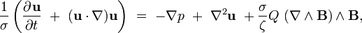 {\frac  {1}{\sigma }}\left({\frac  {\partial ^{{}}{\mathbf  {u}}}{\partial t^{{}}}}\ +\ ({\mathbf  {u}}\cdot \nabla ){\mathbf  {u}}\right)\ =\ -{{\mathbf  \nabla }}p\ +\ \nabla ^{2}{\mathbf  {u}}\ +{\frac  {\sigma }{\zeta }}{Q}\ ({{\mathbf  \nabla }}\wedge {\mathbf  {B}})\wedge {\mathbf  {B}},