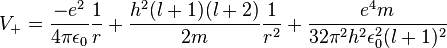 V_{+}={\frac  {-e^{2}}{4\pi \epsilon _{0}}}{\frac  {1}{r}}+{\frac  {h^{2}(l+1)(l+2)}{2m}}{\frac  {1}{r^{2}}}+{\frac  {e^{4}m}{32\pi ^{2}h^{2}\epsilon _{0}^{2}(l+1)^{2}}}