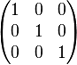 {\begin{pmatrix}1&0&0\\0&1&0\\0&0&1\end{pmatrix}}