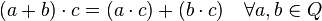 (a+b)\cdot c=(a\cdot c)+(b\cdot c)\quad \forall a,b\in Q