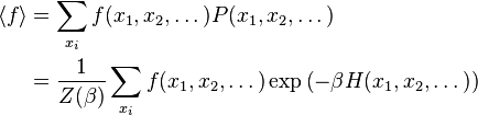 {\begin{aligned}\langle f\rangle &=\sum _{{x_{i}}}f(x_{1},x_{2},\dots )P(x_{1},x_{2},\dots )\\&={\frac  {1}{Z(\beta )}}\sum _{{x_{i}}}f(x_{1},x_{2},\dots )\exp \left(-\beta H(x_{1},x_{2},\dots )\right)\end{aligned}}