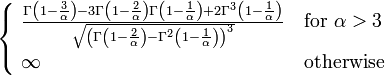 {\begin{cases}\ {\frac  {\Gamma \left(1-{\frac  {3}{\alpha }}\right)-3\Gamma \left(1-{\frac  {2}{\alpha }}\right)\Gamma \left(1-{\frac  {1}{\alpha }}\right)+2\Gamma ^{3}\left(1-{\frac  {1}{\alpha }}\right)}{{\sqrt  {\left(\Gamma \left(1-{\frac  {2}{\alpha }}\right)-\Gamma ^{2}\left(1-{\frac  {1}{\alpha }}\right)\right)^{3}}}}}&{\text{for }}\alpha >3\\\ \infty &{\text{otherwise}}\end{cases}}