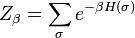 Z_{\beta }=\sum _{\sigma }e^{{-\beta H(\sigma )}}