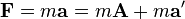 {\mathbf  F}=m{\mathbf  a}=m{\mathbf  A}+m{\mathbf  a}'