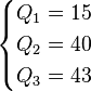 {\begin{cases}Q_{1}=15\\Q_{2}=40\\Q_{3}=43\end{cases}}