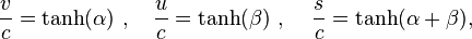 {v \over c}=\tanh(\alpha )\ ,\quad {u \over c}=\tanh(\beta )\ ,\quad \,{s \over c}=\tanh(\alpha +\beta ),