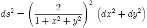 ds^{2}=\left({\frac  {2}{1+x^{2}+y^{2}}}\right)^{2}\,\left(dx^{2}+dy^{2}\right)