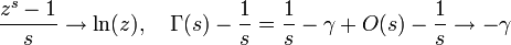 {\frac  {z^{s}-1}{s}}\rightarrow \ln(z),\quad \Gamma (s)-{\frac  {1}{s}}={\frac  {1}{s}}-\gamma +O(s)-{\frac  {1}{s}}\rightarrow -\gamma 