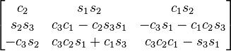 {\begin{bmatrix}c_{2}&s_{1}s_{2}&c_{1}s_{2}\\s_{2}s_{3}&c_{3}c_{1}-c_{2}s_{3}s_{1}&-c_{3}s_{1}-c_{1}c_{2}s_{3}\\-c_{3}s_{2}&c_{3}c_{2}s_{1}+c_{1}s_{3}&c_{3}c_{2}c_{1}-s_{3}s_{1}\end{bmatrix}}