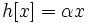 h[x]=\alpha x