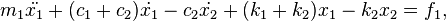 m_{1}{\ddot  {x_{1}}}+{(c_{1}+c_{2})}{\dot  {x_{1}}}-{c_{2}}{\dot  {x_{2}}}+{(k_{1}+k_{2})}x_{1}-{k_{2}}x_{2}=f_{1},