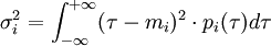 \sigma _{{i}}^{{2}}=\int _{{-\infty }}^{{+\infty }}(\tau -m_{{i}})^{{2}}\cdot p_{{i}}(\tau )d\tau 