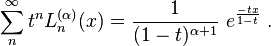 \sum _{n}^{\infty }t^{n}L_{n}^{{(\alpha )}}(x)={\frac  {1}{(1-t)^{{\alpha +1}}}}~e^{{{\frac  {-tx}{1-t}}}}~.