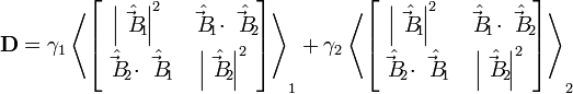 {\mathbf  {D}}=\gamma _{1}\left\langle {\begin{bmatrix}\left|{\hat  {{\vec  B}_{1}}}\right|^{2}&{\hat  {{\vec  B}_{1}}}\cdot {\hat  {{\vec  B}_{2}}}\\{\hat  {{\vec  B}_{2}}}\cdot {\hat  {{\vec  B}_{1}}}&\left|{\hat  {{\vec  B}_{2}}}\right|^{2}\end{bmatrix}}\right\rangle _{1}+\gamma _{2}\left\langle {\begin{bmatrix}\left|{\hat  {{\vec  B}_{1}}}\right|^{2}&{\hat  {{\vec  B}_{1}}}\cdot {\hat  {{\vec  B}_{2}}}\\{\hat  {{\vec  B}_{2}}}\cdot {\hat  {{\vec  B}_{1}}}&\left|{\hat  {{\vec  B}_{2}}}\right|^{2}\end{bmatrix}}\right\rangle _{2}