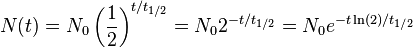 N(t)=N_{0}\left({\frac  {1}{2}}\right)^{{t/t_{{1/2}}}}=N_{0}2^{{-t/t_{{1/2}}}}=N_{0}e^{{-t\ln(2)/t_{{1/2}}}}