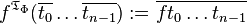 f^{{{\mathfrak  T}_{{\Phi }}}}(\overline {t_{0}}\ldots \overline {t_{{n-1}}}):=\overline {ft_{0}\ldots t_{{n-1}}}