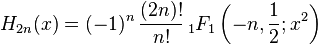 H_{{2n}}(x)=(-1)^{{n}}\,{\frac  {(2n)!}{n!}}\,_{1}F_{1}\left(-n,{\frac  {1}{2}};x^{2}\right)