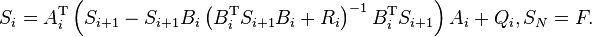 S_{i}=A_{i}^{{\mathrm  T}}\left(S_{{i+1}}-S_{{i+1}}B_{i}\left(B_{i}^{{\mathrm  T}}S_{{i+1}}B_{i}+R_{i}\right)^{{-1}}B_{i}^{{\mathrm  T}}S_{{i+1}}\right)A_{i}+Q_{i},S_{N}=F.