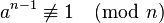 a^{{n-1}}\not \equiv 1{\pmod  {n}}