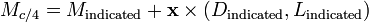 M_{{c/4}}=M_{{\text{indicated}}}+{\mathbf  {x}}\times (D_{{\text{indicated}}},L_{{\text{indicated}}})