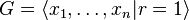 G=\langle x_{{1}},\dots ,x_{{n}}|r=1\rangle 