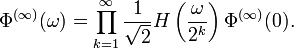 \Phi ^{{(\infty )}}(\omega )=\prod _{{k=1}}^{{\infty }}{\frac  {1}{{\sqrt  2}}}H\left({\frac  {\omega }{2^{k}}}\right)\Phi ^{{(\infty )}}(0).