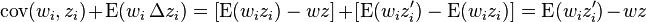 \operatorname {cov}(w_{i},z_{i})+\operatorname {E}(w_{i}\,\Delta z_{i})=\left[\operatorname {E}(w_{i}z_{i})-wz\right]+\left[\operatorname {E}(w_{i}z'_{i})-\operatorname {E}(w_{i}z_{i})\right]=\operatorname {E}(w_{i}z'_{i})-wz