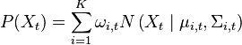 P(X_{t})=\sum _{{i=1}}^{K}\omega _{{i,t}}N\left(X_{t}\mid \mu _{{i,t}},\Sigma _{{i,t}}\right)