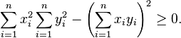 \sum_{i=1}^n x_i^2 \sum_{i=1}^n y_i^2 - \left( \sum_{i=1}^n x_i y_i \right)^2 \geq 0.