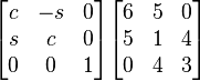 {\begin{bmatrix}c&-s&0\\s&c&0\\0&0&1\\\end{bmatrix}}{\begin{bmatrix}6&5&0\\5&1&4\\0&4&3\\\end{bmatrix}}