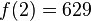 f(2)=629