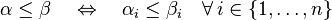 \alpha \leq \beta \quad \Leftrightarrow \quad \alpha _{i}\leq \beta _{i}\quad \forall \,i\in \{1,\ldots ,n\}