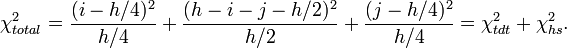 \chi _{{total}}^{2}={\frac  {(i-h/4)^{2}}{h/4}}+{\frac  {(h-i-j-h/2)^{2}}{h/2}}+{\frac  {(j-h/4)^{2}}{h/4}}=\chi _{{tdt}}^{2}+\chi _{{hs}}^{2}.