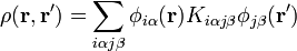 \rho ({\mathbf  {r}},{\mathbf  {r}}^{\prime })=\sum _{{i\alpha j\beta }}\phi _{{i\alpha }}({\mathbf  {r}})K_{{i\alpha j\beta }}\phi _{{j\beta }}({\mathbf  {r}}^{\prime })