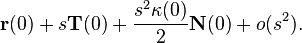 {\mathbf  r}(0)+s{\mathbf  T}(0)+{\frac  {s^{2}\kappa (0)}{2}}{\mathbf  N}(0)+o(s^{2}).