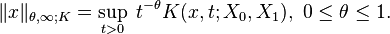 \|x\|_{{\theta ,\infty ;K}}=\sup _{{t>0}}\;t^{{-\theta }}K(x,t;X_{0},X_{1}),\ 0\leq \theta \leq 1.