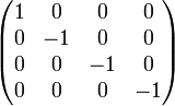 {\begin{pmatrix}1&0&0&0\\0&-1&0&0\\0&0&-1&0\\0&0&0&-1\end{pmatrix}}