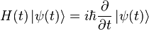 H(t)\left|\psi (t)\right\rangle =i\hbar {\partial  \over \partial t}\left|\psi (t)\right\rangle 