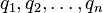 q_{1},q_{2},\dots ,q_{n}