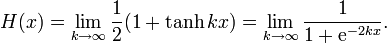 H(x)=\lim _{{k\rightarrow \infty }}{\frac  {1}{2}}(1+\tanh kx)=\lim _{{k\rightarrow \infty }}{\frac  {1}{1+{\mathrm  {e}}^{{-2kx}}}}.