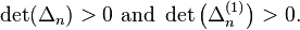 \det(\Delta _{n})>0\ {\mathrm  {and}}\ \det \left(\Delta _{n}^{{(1)}}\right)>0.