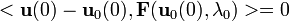 <{\mathbf  u}(0)-{\mathbf  u}_{0}(0),{\mathbf  F}({\mathbf  u}_{0}(0),\lambda _{0})>=0