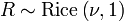 R\sim {\text{Rice}}\left(\nu ,1\right)