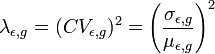 \lambda _{{\epsilon ,g}}=(CV_{{\epsilon ,g}})^{2}=\left({\frac  {\sigma _{{\epsilon ,g}}}{\mu _{{\epsilon ,g}}}}\right)^{2}