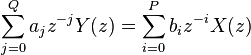 \ \sum _{{j=0}}^{Q}a_{{j}}z^{{-j}}Y(z)=\sum _{{i=0}}^{P}b_{{i}}z^{{-i}}X(z)